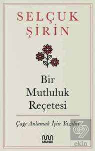 Bir Mutluluk Reçetesi - Çağı Anlamak İçin Yazılar