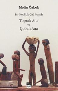 Bir Neolitik Çağ Masalı: Toprak Ana ve Çoban Ana