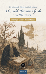 Bir Osmanlı Âliminin Çileli Yılları: Ebû Sehl Nu'mân Efendi ve Destân'ı