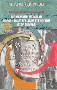 Bir Osmanlı Dersiamı Ordulu Mustafa Asım Efendi'ni