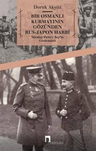 Bir Osmanlı Kurmayının Gözünden Rus - Japon Harbi: