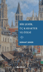 Bir Şehir Üç Karakter ve Ötesi