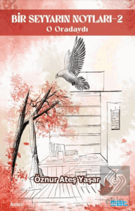 Bir Seyyarın Notları - 2 - O Oradaydı