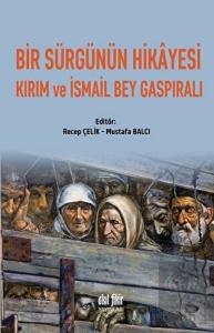 Bir Sürgünün Hikayesi Kırım ve İsmail Bey Gaspıral