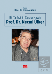 Bir Tarihçinin Çarpıcı Hayatı - Prof. Dr. Necmi Ülker