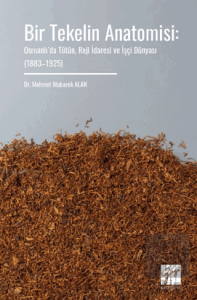 Bir Tekelin Anatomisi: Osmanlı'da Tütün, Reji İdaresi ve İşçi Dünyası (1883–1925)