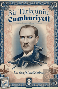Bir Türkçünün Cumhuriyeti - Atatürk Dönemi Milliyetçi Politikalar