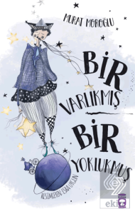 Bir Varlıkmış Bir Yoklukmuş