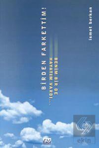 Birden Farkettim! Benim Bir De Hayatım Vardı...