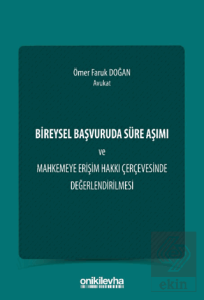 Bireysel Başvuruda Süre Aşımı ve Mahkemeye Erişim Hakkı Çerçevesinde Değerlendirilmesi