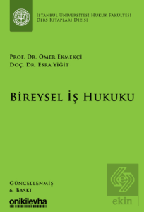 Bireysel İş Hukuku İstanbul Üniversitesi Hukuk Fakültesi Ders Kitapları Dizisi