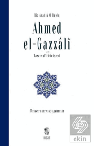 Biz Aradık O Buldu Ahmed el-Gazzali ve Tasavvufi Görüşleri