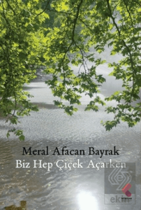 Biz Hep Çiçek Açarken