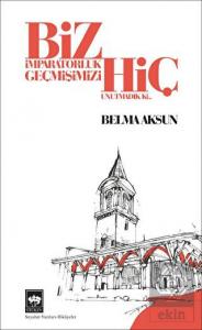 Biz İmparatorluk Geçmişimizi Hiç Unutmadık Ki