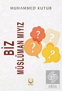 Biz Müslüman mıyız?