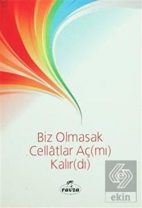 Biz Olmasak Cellatlar Aç(mı) Kalır(dı)