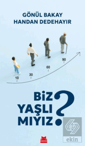 Biz Yaşlı Mıyız?