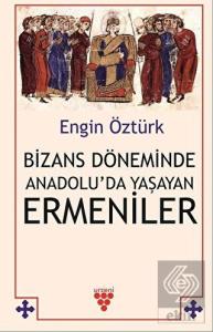 Bizans Döneminde Anadolu'da Yaşayan Ermeniler