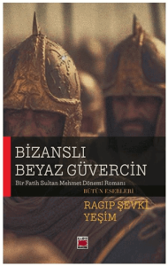 Bizanslı Beyaz Güvercin - Bir Fatih Sultan Mehmet Dönemi Romanı