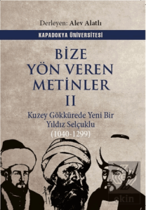 Bize Yön Veren Metinler II – Kuzey Gök Kürede Yeni Bir Yıldız: Selçuklu (1040-1299)