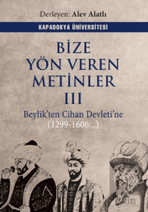 Bize Yön Veren Metinler III – Beylik'ten Cihan Devleti'ne (1299-1606..)