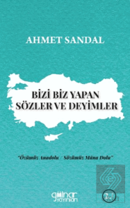 Bizi Biz Yapan Sözler ve Deyimler