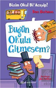 Bizim Okul Bi'Acayip Bugün Okula Gitmesem?