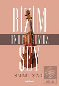 Bizim Unuttuğumuz Şey