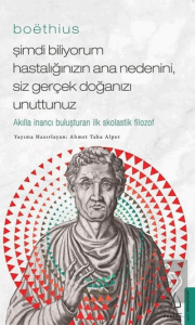 Boethius - Şimdi Biliyorum Hastalığınızın Ana Nede