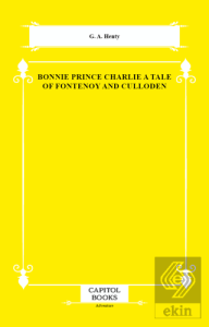 Bonnie Prince Charlie a Tale of Fontenoy and Culloden