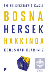 Bosna Hersek Hakkında Konuşmadıklarımız