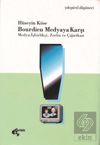 Bourdieu Medyaya Karşı Medya: İşbirlikçi, Zorba ve Çığırtkan