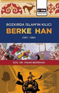 Bozkırda İslam'ın Kılıcı Berke Han (1257-1266)