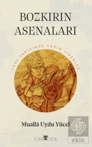 Bozkırın Asenaları: Türk Tarihinin Kadın Liderleri