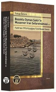 Bozoklu Osman Şakir'in Musavver İran Sefaretnamesi