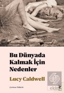 Bu Dünyada Kalmak İçin Nedenler