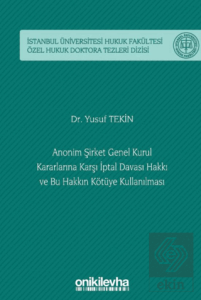 Bu Hakkın Kötüye Kullanılması / İstanbul Üniversitesi Hukuk Fakültesi Özel Hukuk Doktora Tezleri Dizisi No: 58
