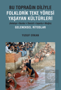 Bu Toprağın Diliyle Folklorik Teke Yöresi Yaşayan Kültürleri (Antalya-Burdur-Denizli-Isparta-Muğla) Geleneksel Ritoslar