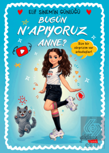 Bugün Napıyoruz Anne? - Elif Sinemin Günlüğü