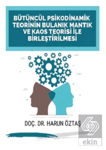 Bütüncül Psikodinamik Teorinin Bulanık Mantık ve Kaos Teorisi ile Birleştirilmesi