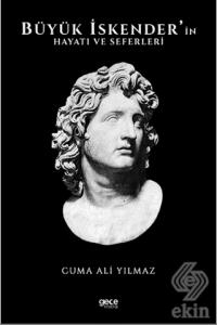 Büyük İskender'in Hayatı ve Seferleri