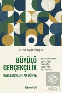 Büyülü Gerçekçilik Kaleydoskoptan Dünya