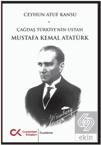 Çağdaş Türkiyenin Ustası Mustafa Kemal Atatürk