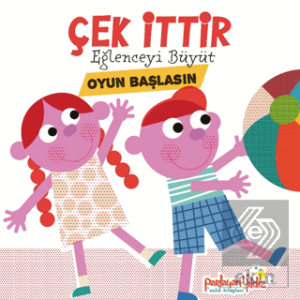 Çek İttir Eğlenceyi Büyüt Oyun Başlasın