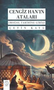 Cengiz Hanın Ataları (Moğol Tarihine Giriş)