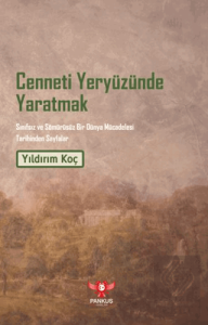 Cenneti Yeryüzünde Yaratmak – Sınıfsız ve Sömürüsüz Bir Dünya Mücadelesi Tarihinden Sayfalar