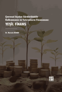 Çevresel Açıdan Sürdürülebilir Kalkınmanın Ve Yatırımların Finansmanı: Yeşil Finans