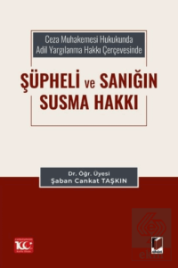 Ceza Muhakemesi Hukukunda Adil Yargılanma Hakkı Çerçevesinde Şüpheli ve Sanığın Susma Hakkı
