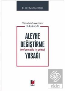 Ceza Muhakemesi Hukukunda Aleyhe Değiştirme (Refor