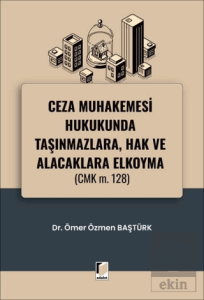 Ceza Muhakemesi Hukukunda Taşınmazlara, Hak ve Alacaklara Elkoyma (CMK m. 128)